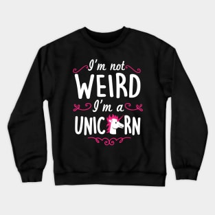 I'm not weird I'm a unicorn Crewneck Sweatshirt